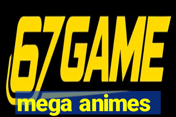 mega animes